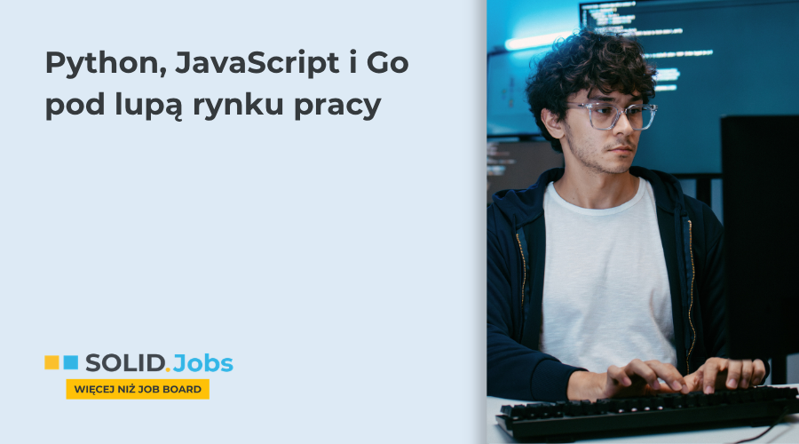 Python, JavaScript czy Go - co wybrać na start w IT i nie żałować za rok