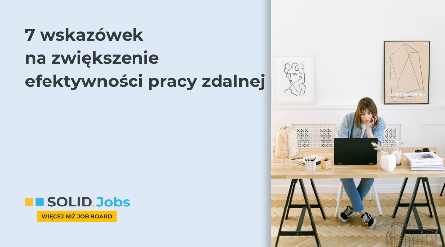 7 wskazówek na zwiększenie efektywności pracy zdalnej