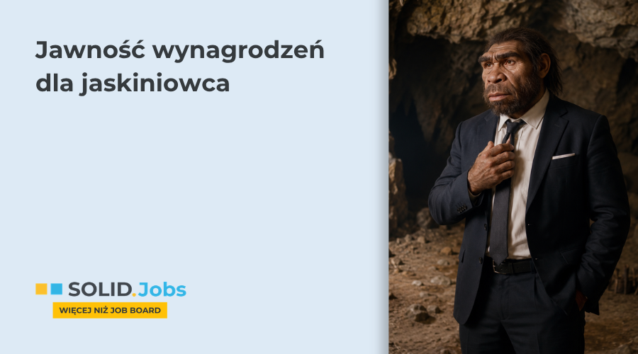 Jawność wynagrodzeń dla jaskiniowca. Czyli dlaczego wszyscy nagle mówią o widełkach płacowych?